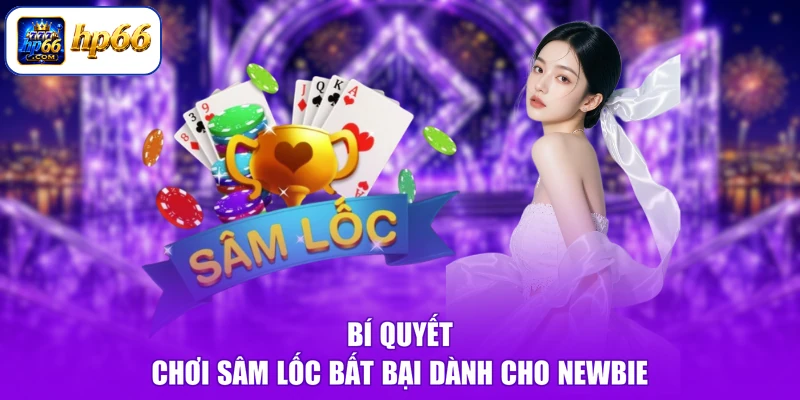 Bí quyết chơi Sâm Lốc bất bại dành cho Newbie