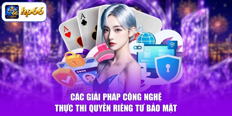 Các giải pháp công nghệ thực thi quyền riêng tư bảo mật 