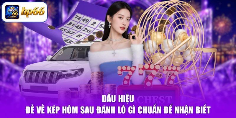 Dấu hiệu đề về kép hôm sau đánh lô gì chuẩn để nhận biết