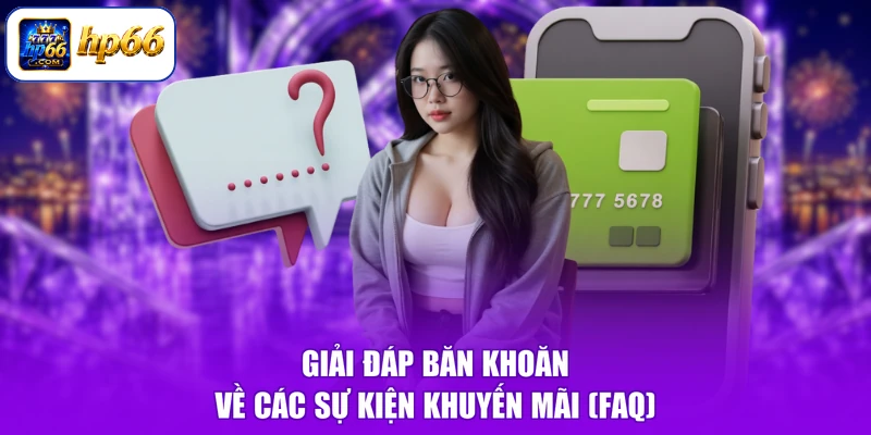 Câu Hỏi Thường Gặp HP66 4 Giải đáp băn khoăn về các sự kiện khuyến mãi (FAQ)