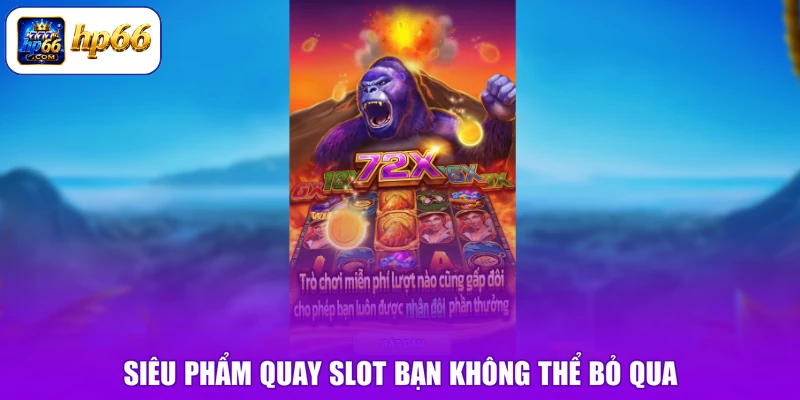 Siêu phẩm quay slot bạn không thể bỏ qua